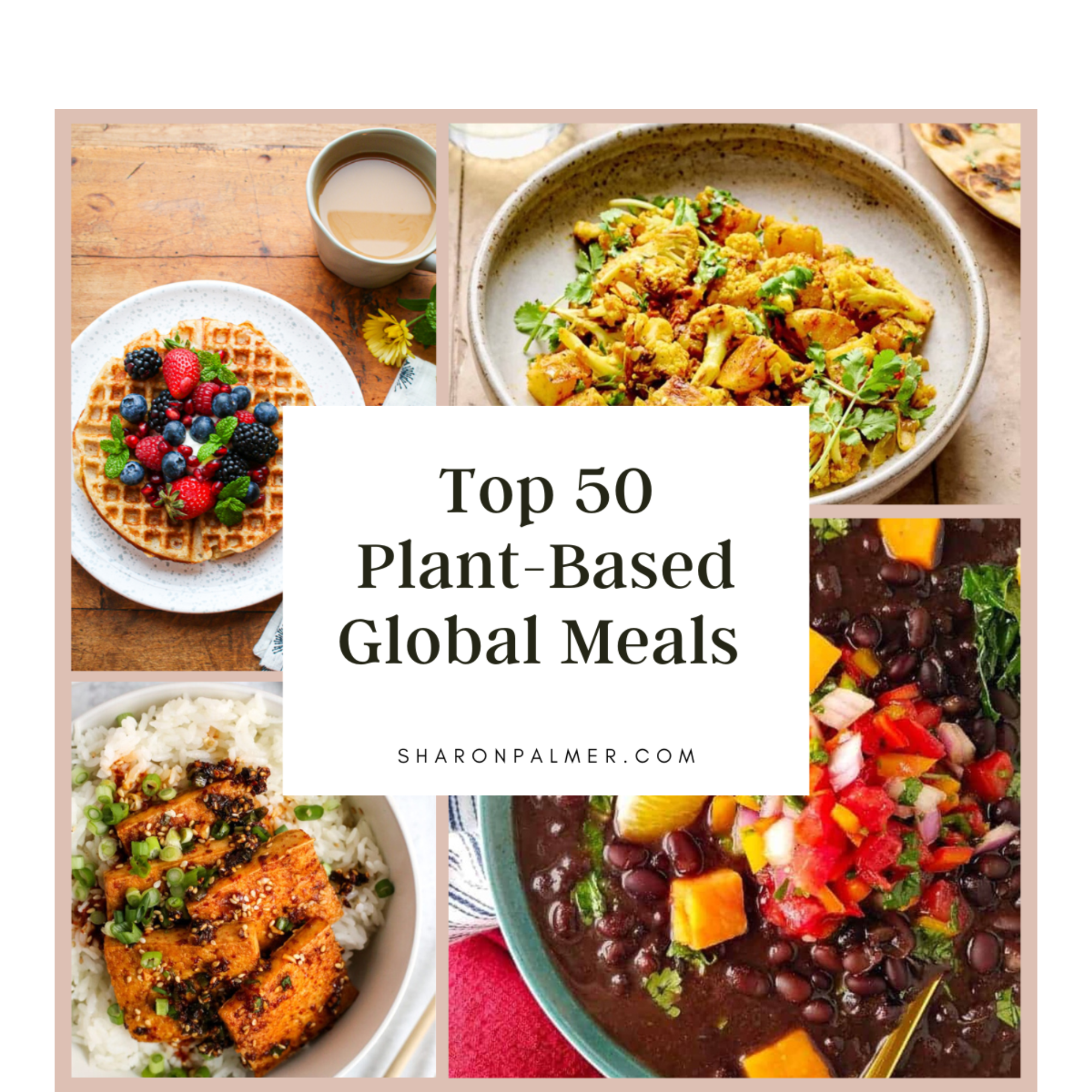 TOP 50 Plant-Based Global Meals from Around the World - Sharon Palmer, The  Plant Powered Dietitian